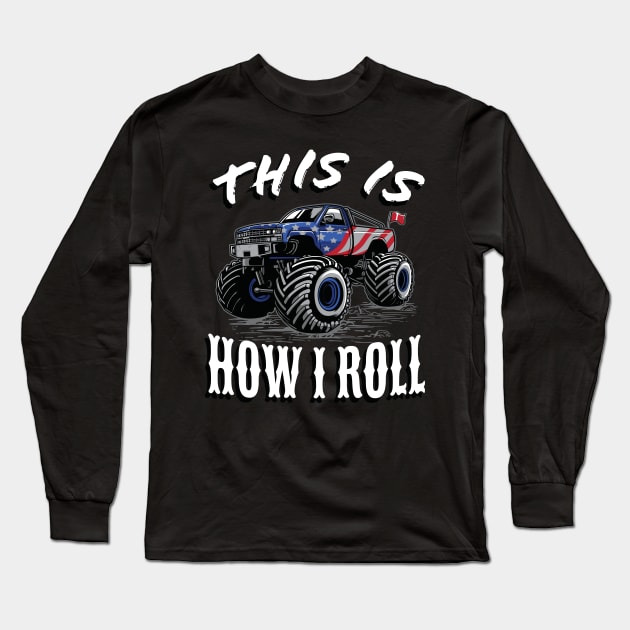 American Monster Truck this is how I roll Long Sleeve T-Shirt by Foxxy Merch